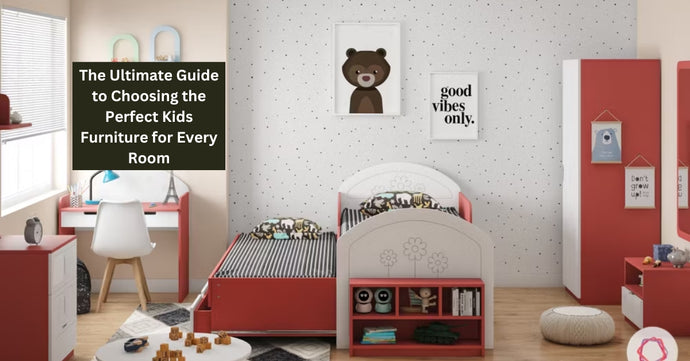The Ultimate Guide to Choosing the Perfect Kids Furniture for Every Room