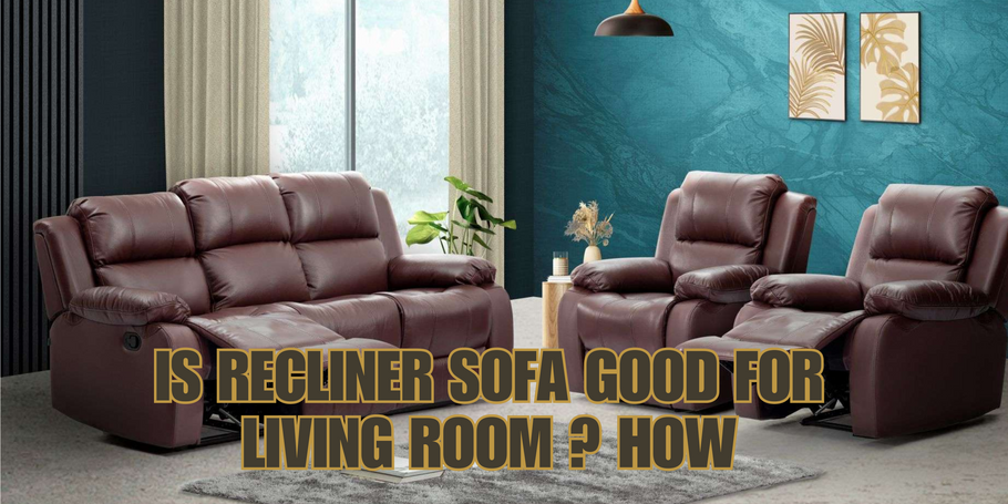 Is Recliner Sofa good for living room ? How