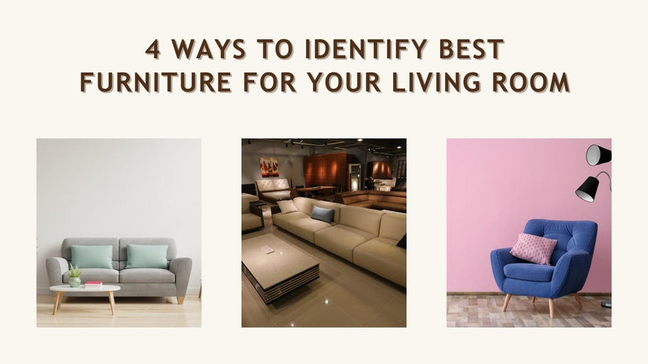 4 ways to identify best furniture for your living room