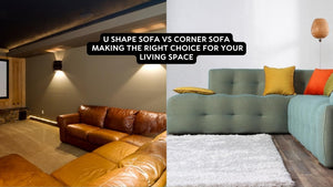 U Shape Sofa vs Corner Sofa: Making the Right Choice for Your Living Space