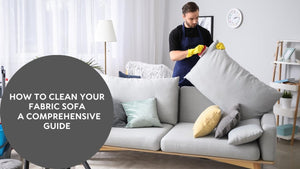 How to Clean Fabric Sofa: A Comprehensive Guide