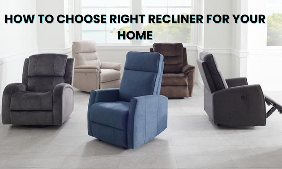 How to Choose the Right Recliner for Your Home: A Comprehensive Guide