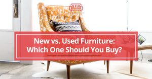 New vs. Used Furniture: Which One Should You Buy?