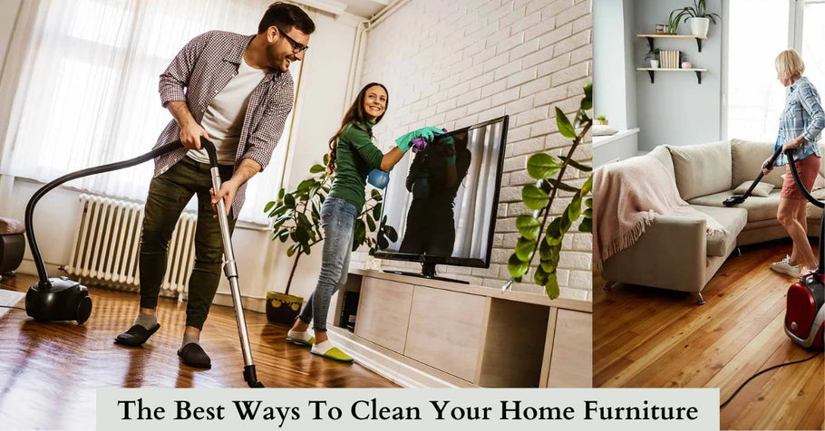 The Best Ways To Clean Your Home Furniture