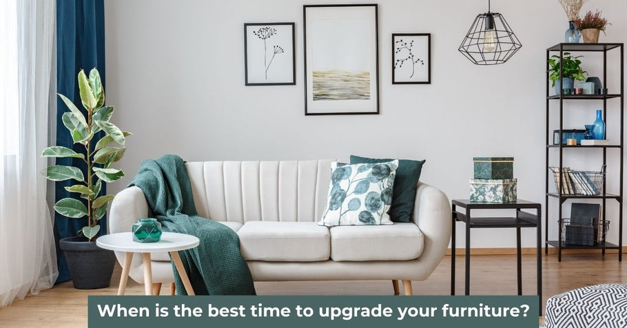 When is the best time to upgrade your furniture?