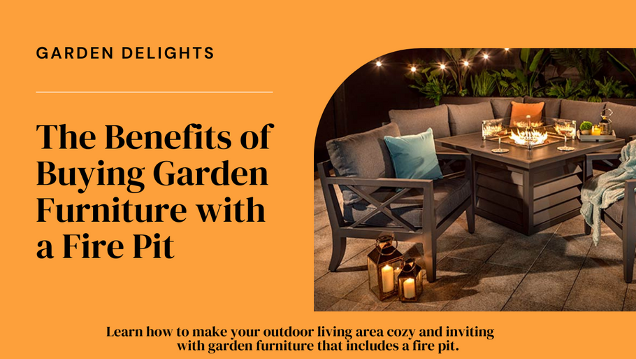 Benefits of Buying Garden Furniture with a Fire Pit